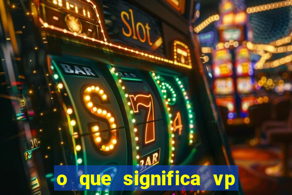 o que significa vp + 2 no sportingbet